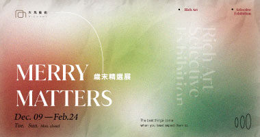 Rich Art Gallery 大雋藝術_Merry Matters_ Rich Art Selective Exhibition 歲末精選展 - Rich Art大雋藝術